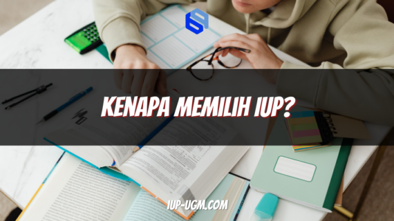 Kenapa Memilih IUP? Ini 7 Alasan yang Perlu Anda Pertimbangkan