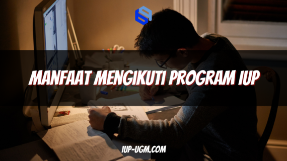 Manfaat Mengikuti Program IUP: Investasi Terbaik untuk Masa Depan Global