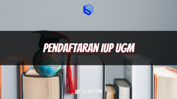 Pendaftaran IUP UGM: Panduan Lengkap Masuk Program Internasional Bergengsi