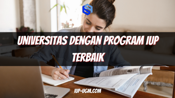 Universitas dengan Program IUP Terbaik: Pilihan Tepat untuk Masa Depan Global